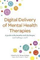 Digital Delivery of Mental Health Therapies: A guide to the benefits and challenges, and making it work - cover