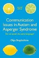 Communication Issues in Autism and Asperger Syndrome, Second Edition: Do we speak the same language? - Olga Bogdashina - cover
