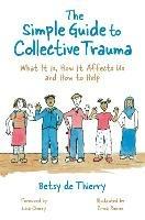 The Simple Guide to Collective Trauma: What It Is, How It Affects Us and How to Help - Betsy de Thierry - cover