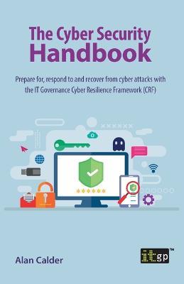 The Cyber Security Handbook - Prepare For, Respond to and Recover from Cyber Attacks - cover