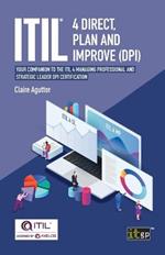 Itil(r) 4 Direct, Plan and Improve (Dpi): Your Companion to the Itil 4 Managing Professional and Strategic Leader Dpi Certification