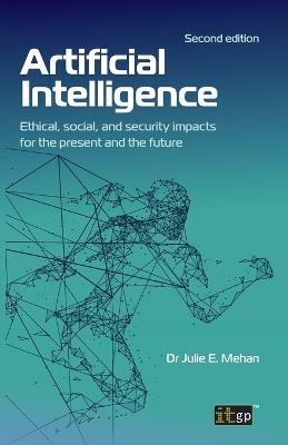 Artificial Intelligence: Ethical, social, and security impacts for the present and the future, Second edition - Julie Mehan - cover