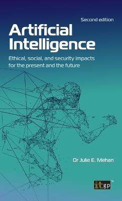 Artificial Intelligence: Ethical, social, and security impacts for the present and the future, Second edition - Julie Mehan - cover