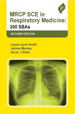 MRCP SCE in Respiratory Medicine: 300 SBAs - Laura-Jane Smith,James Murray,Amar J Shah - cover