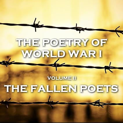 Poetry of World War I, The - Vol II - The Fallen Poets