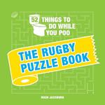 52 Things to Do While You Poo: The Rugby Puzzle Book: Sporty Puzzles, Activities and Trivia to Keep You Occupied: A Funny Bathroom Activity Book for Rugby Fans