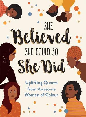 She Believed She Could So She Did: Uplifting Quotes from Awesome Women of Colour - Sunny Fungcap - cover