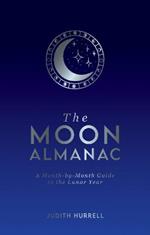 The Moon Almanac: A Month-by-Month Guide to the Lunar Year