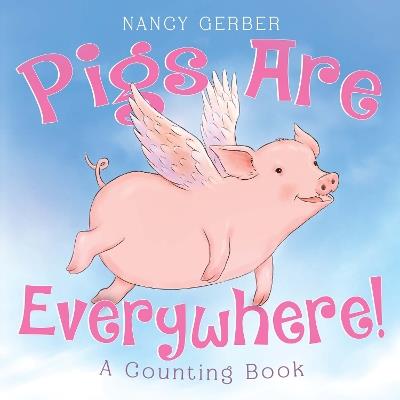 Pigs Are Everywhere! A Counting Book - Nancy Gerber - cover