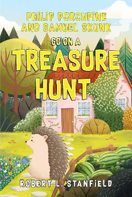 Philip Porcupine and Samuel Skunk go on a Treasure Hunt - Robert L. Stanfield - cover