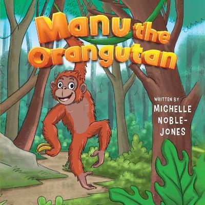 Manu the Orangutan - Michelle Noble-Jones - cover