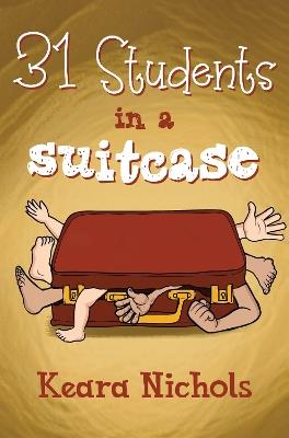 31 Students in a Suitcase - Keara Nichols - cover