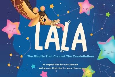 Lala, the giraffe that created the constellations - Mary Delly Navarro Rodriguez and Irune Abasolo - cover
