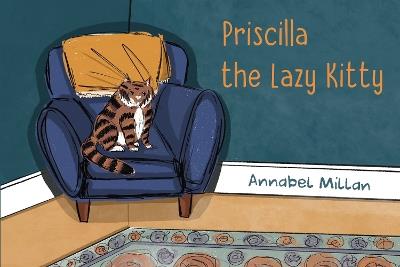 Priscilla the Lazy Kitty - Annabel Milan - cover