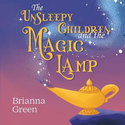 The Unsleepy Children and the Magic Lamp - Brianna Green - cover