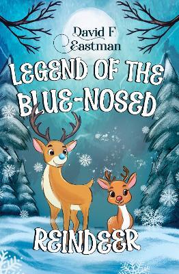 Legend of the Blue-Nosed Reindeer - David F Eastman - cover