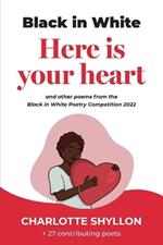 Here is your heart: poems from the Black in White poetry competition 2022