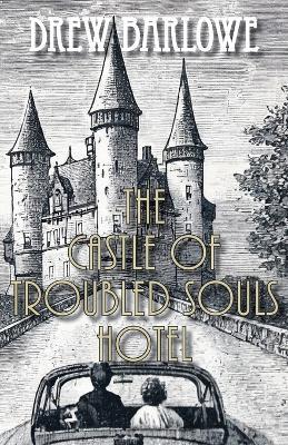 The Castle of Troubled Souls Hotel - Drew Barlowe - cover