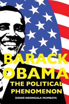 Barack Obama, the Political Phenomenon - Didier Mumbata Ndongala - cover