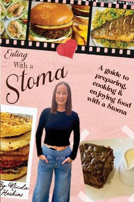 Eating with a Stoma: A guide to preparing, cooking & enjoying food with a Stoma - Nicola Haskins - cover