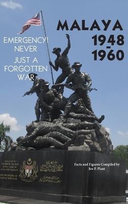 Malaya 1948-1960: Emergency!! Never, Just a Forgotten War - Joe P Plant - cover