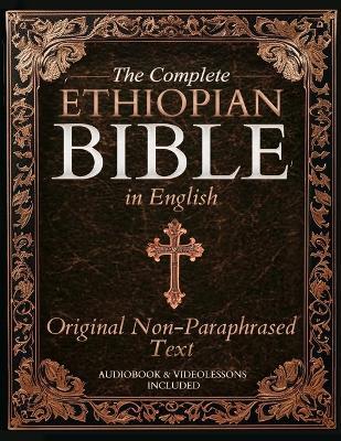 The Complete Ethiopian Bible in English - Original Non-Paraphrased Text: 88 Books from the Ancient Ge'ez Canon Unabridged, Including Enoch, Jubilees, and Other Lost Scriptures of Early Christianity - Daniel R Whitford - cover