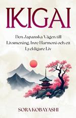 Ikigai: Den Japanska Vägen till Livsmening, Inre Harmoni och ett Lyckligare Liv