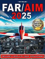 Far/Aim 2025: The ultimate aviation guide made simple with clear step-by-step explanations, hands-on flight exercises, and the Pilot's Bill of Rights for a stress-free, practical learning experience