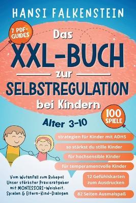 VOM WUTANFALL ZUM RUHEPOL Das XXL-Buch zur Selbstregulation bei Kindern: Unser stärkster Praxisratgeber mit Montessori-Weisheit, Spielen & Eltern-Kind-Dialogen (ALTER 3-10) - Hansi Falkenstein - cover