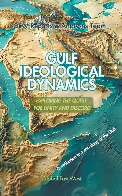 Gulf Ideological Dynamics - Gew Reports & Analyses Team,Hichem Karoui (Editor) - cover