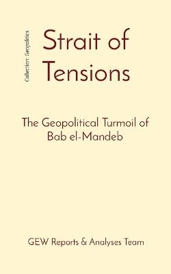 Strait of Tensions: The Geopolitical Turmoil of Bab el-Mandeb - Gew Reports & Analyses Team - cover