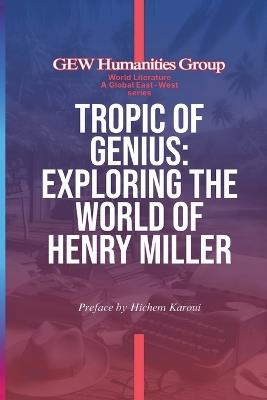 Tropic Of Genius: Exploring The World Of Henry Miller - Gew Humanities Group - cover