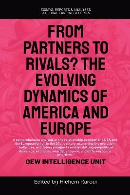 From Partners to Rivals? The Evolving Dynamics Of America And Europe - Gew Intelligence Unit - cover