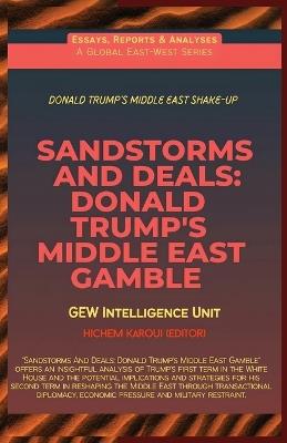 Sandstorms And Deals: Donald Trump's Middle East Gamble - Gew Intelligence Unit - cover