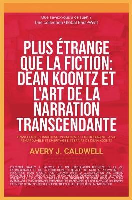 Global East-West: Dean Koontz et l'art de la narration transcendante - Avery J Caldwell - cover