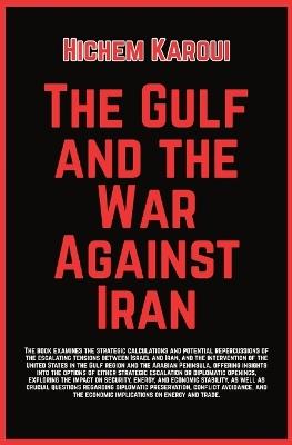 The Gulf And The War Against Iran - Hichem Karoui - cover