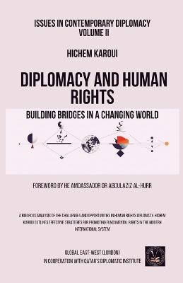 Issues in Contemporary Diplomacy (II): Diplomacy and Human Rights: Building Bridges in a Changing World - Hichem Karoui - cover
