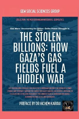 The Stolen Billions: How Gaza's Gas Fields Fuel A Hidden War - Gew Social Sciences Group - cover
