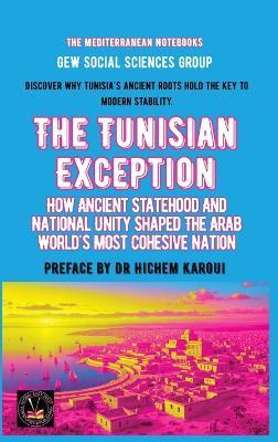 The Tunisian Exception: How Ancient Statehood And National Unity Shaped The Arab World's Most Cohesive Nation - Gew Social Sciences Group - cover