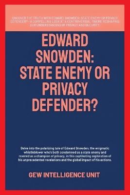 Edward Snowden: State Enemy Or Privacy Defender? - Gew Intelligence Unit - cover