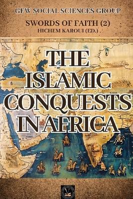 The Islamic Conquests In Africa: Swords of Faith - Hichem Karoui - cover