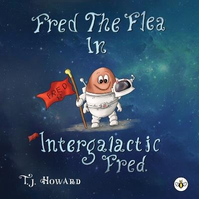 Fred The Flea In Intergalactic Fred - T. J. Howard - cover