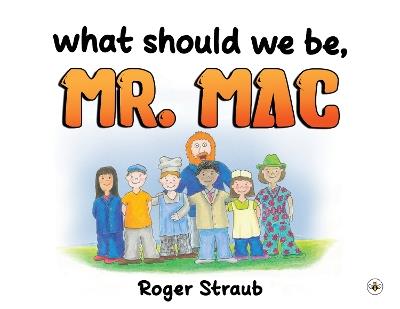 What Should We Be, Mr Mac? - Roger Straub - cover