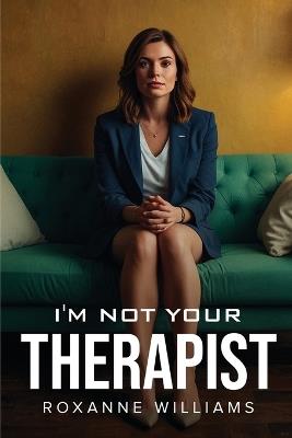 I'm Not Your Therapist - Roxanne Williams - cover