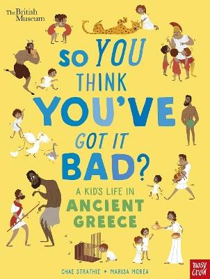 British Museum: So You Think You've Got It Bad? A Kid's Life in Ancient Greece - Chae Strathie - cover