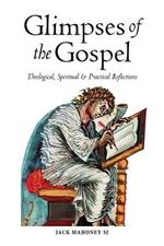 Glimpses of the Gospel: Theological, Spiritual and Practical Reflections