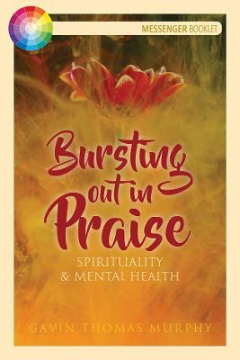 Bursting Out in Praise: Spirituality and Mental Health - Gavin Thomas Murphy - cover