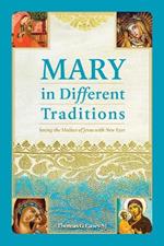 Mary in Different Traditions: Seeing the Mother of Jesus with New Eyes