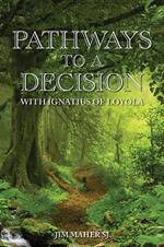 Pathways to a Decision: with Ignatius of Loyola