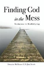 Finding God in the Mess: Meditations for Mindful Living